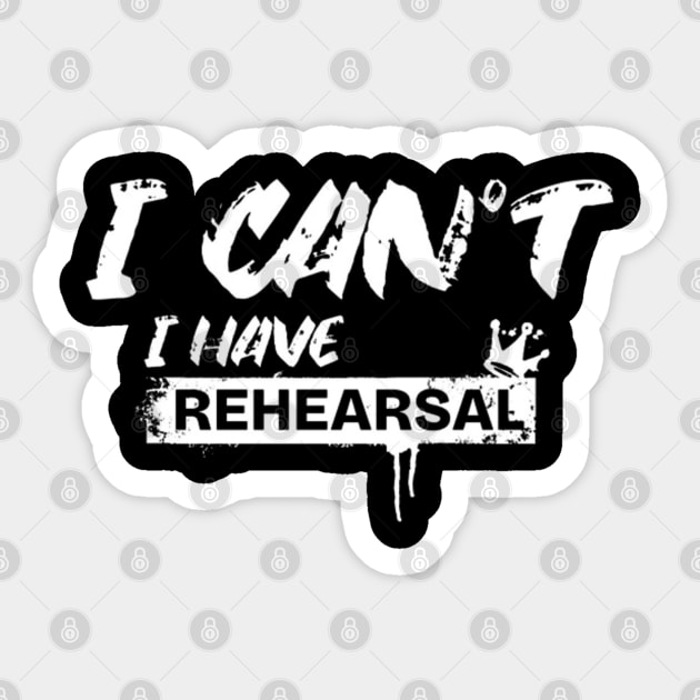 I Can’t. I Have Rehearsal (White letter) Sticker by LEMEDRANO